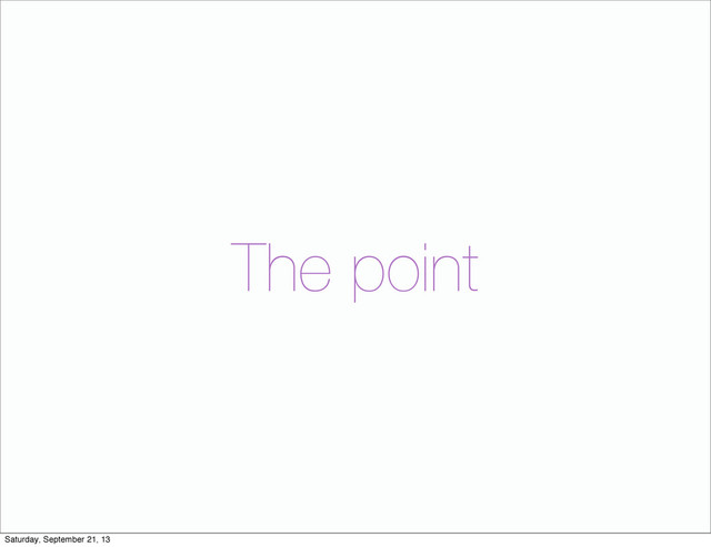 The point
Saturday, September 21, 13
