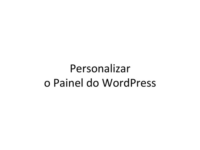 Personalizar
o Painel do WordPress
