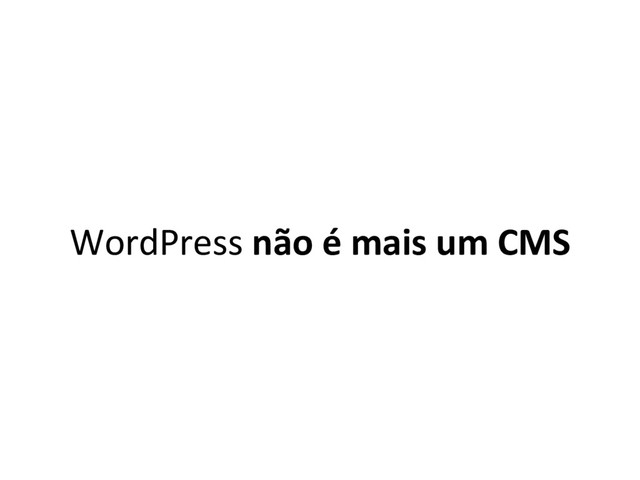 WordPress não é mais um CMS
