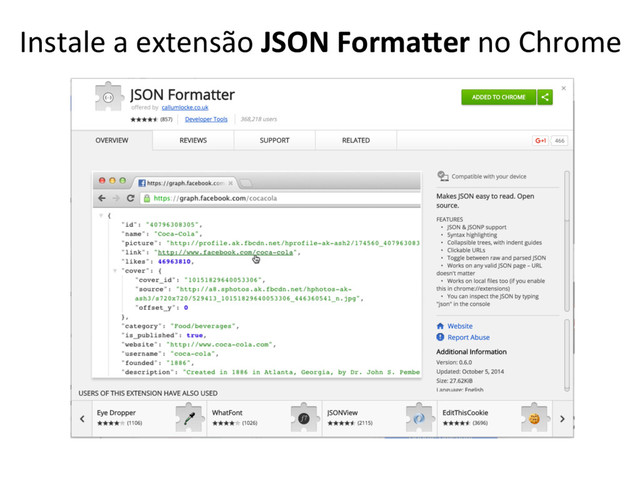 Instale a extensão JSON Forma0er no Chrome
