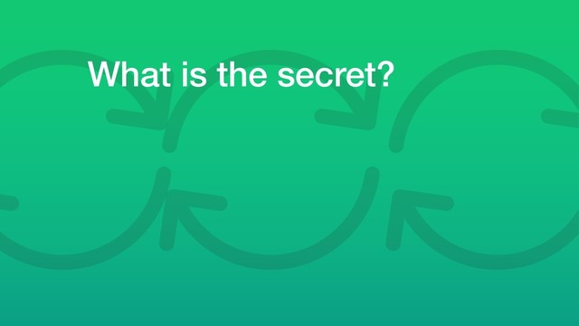 What is the secret?
