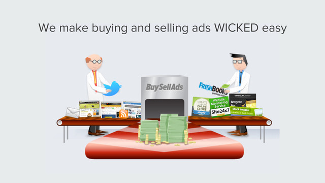 We make buying and selling ads WICKED easy
