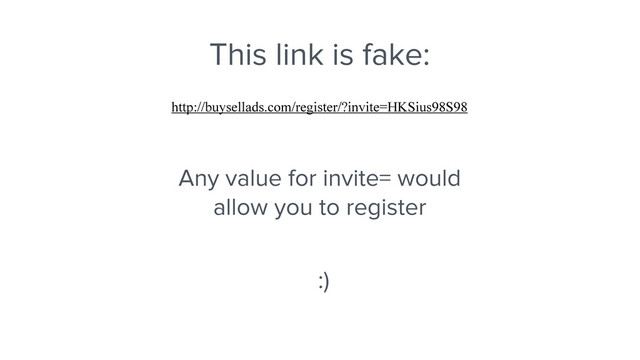 This link is fake:
Any value for invite= would
allow you to register
http://buysellads.com/register/?invite=HKSius98S98
:)
