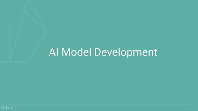 AI Model Development
7
