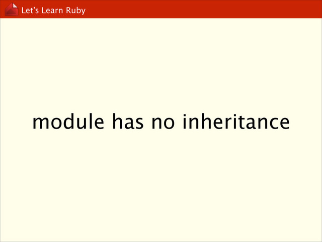Let’s Learn Ruby
module has no inheritance
