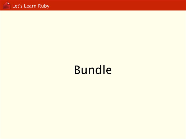 Let’s Learn Ruby
Bundle
