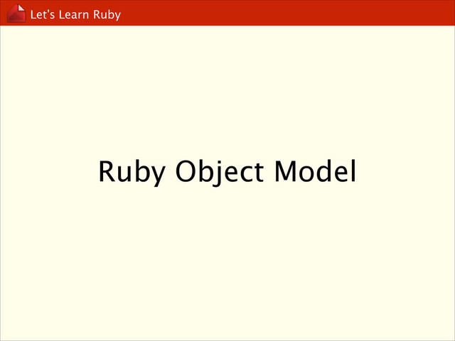 Let’s Learn Ruby
Ruby Object Model
