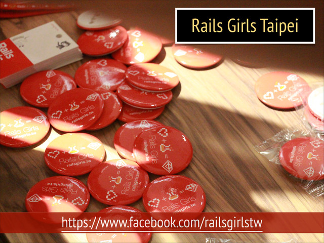 Rails Girls Taipei
https://www.facebook.com/railsgirlstw
