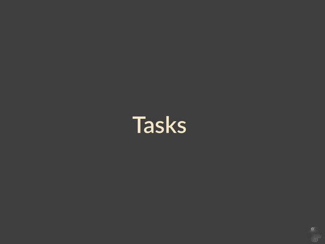 Tasks
