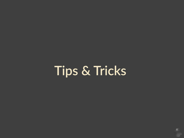 Tips  &  Tricks
