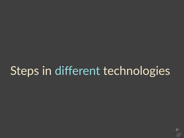 Steps  in  diﬀerent  technologies
