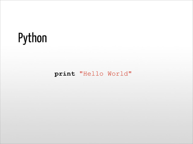 Python
print "Hello World"
