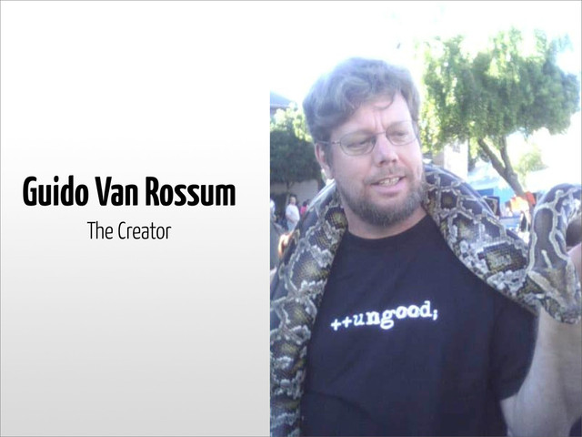 Guido Van Rossum
The Creator
