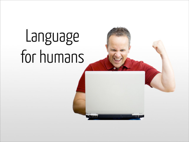 Language
for humans
