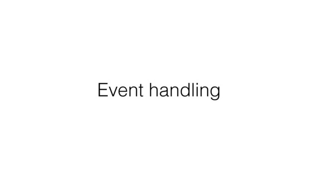 Event handling
