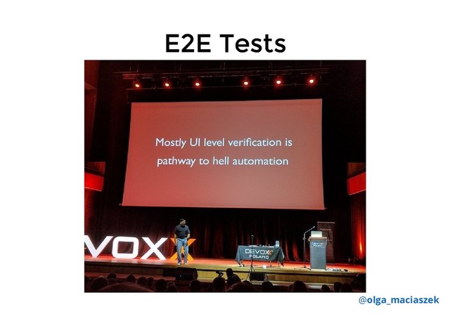 E2E Tests
E2E Tests
@olga_maciaszek
