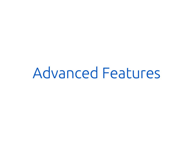 Advanced Features
