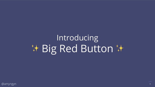 Introducing
Big Red Button
