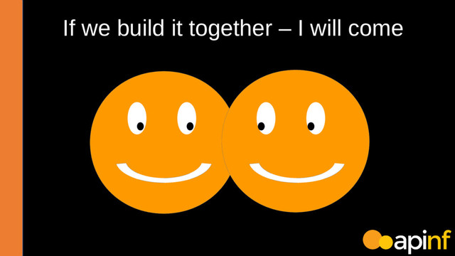 If we build it together – I will come
