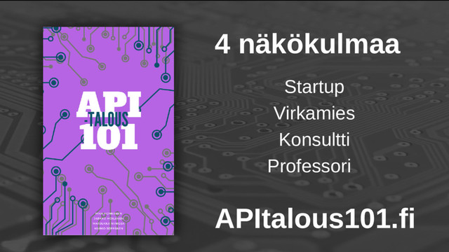 4 näkökulmaa
Startup
Virkamies
Konsultti
Professori
APItalous101.fi
