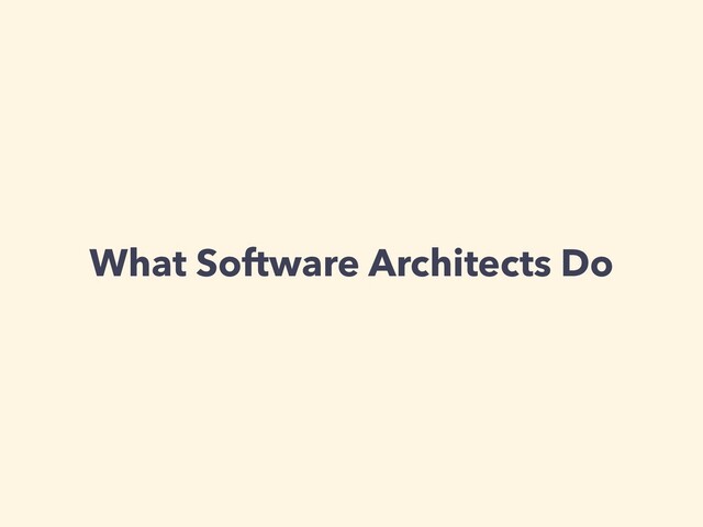 What Software Architects Do
