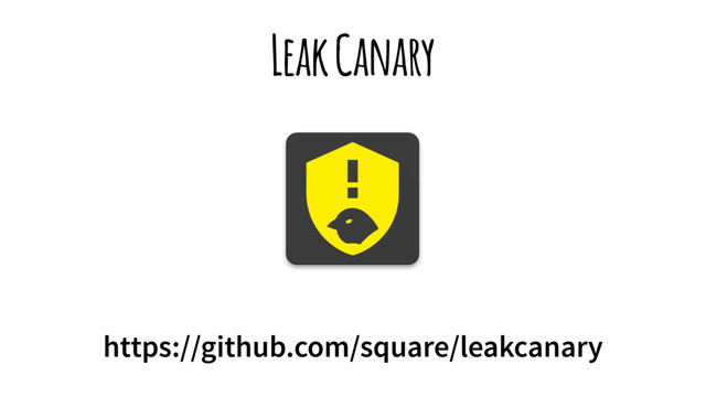 Leak Canary
https://github.com/square/leakcanary
