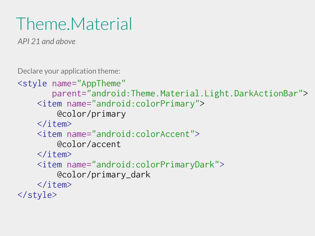 Theme.Material
API 21 and above
Declare your application theme:

<item name="android:colorPrimary">
@color/primary
</item>
<item name="android:colorAccent">
@color/accent
</item>
<item name="android:colorPrimaryDark">
@color/primary_dark
</item>

