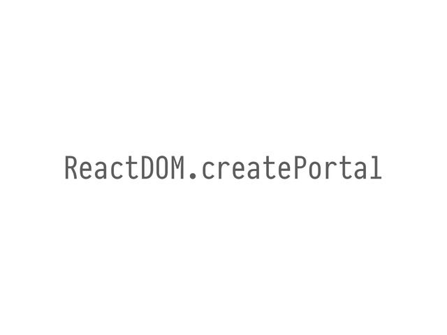 ReactDOM.createPortal
