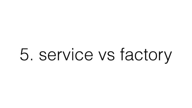 5. service vs factory
