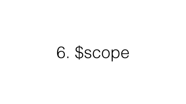 6. $scope

