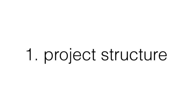 1. project structure
