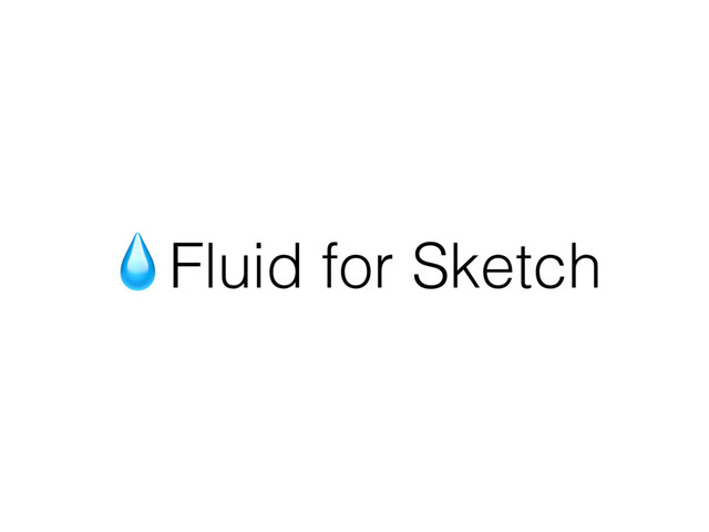 Fluid for Sketch
