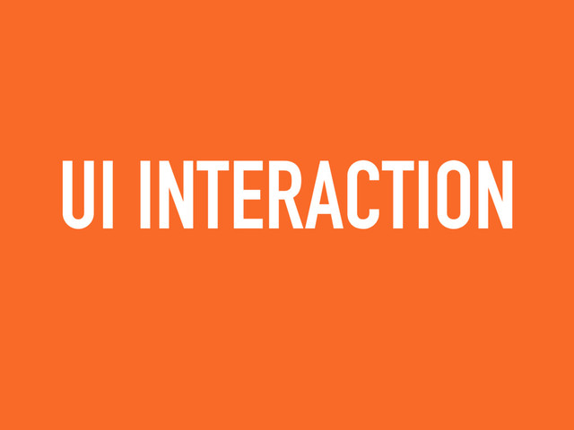 UI INTERACTION
