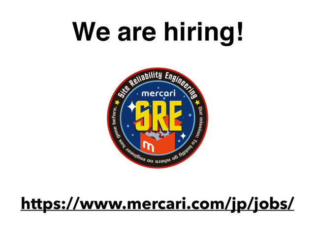 We are hiring!
https://www.mercari.com/jp/jobs/
