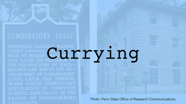 Currying
Photo: Penn State Ofﬁce of Research Communications.
