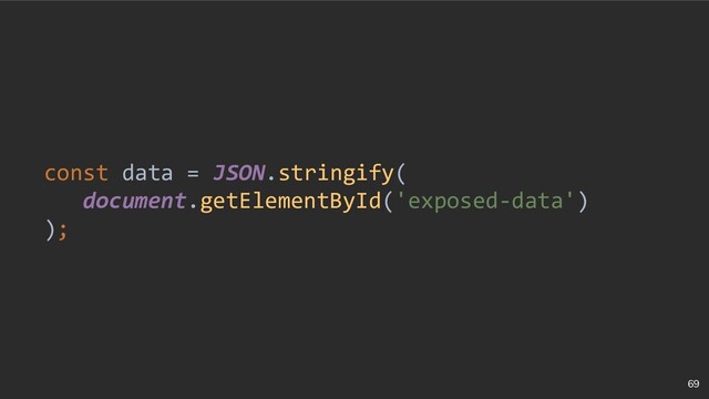 69
const data = JSON.stringify(
document.getElementById('exposed-data')
);

