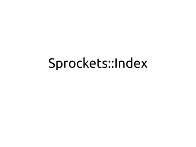 Sprockets::Index
