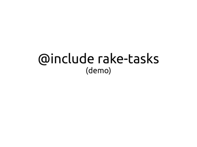 @include rake-tasks
(demo)
