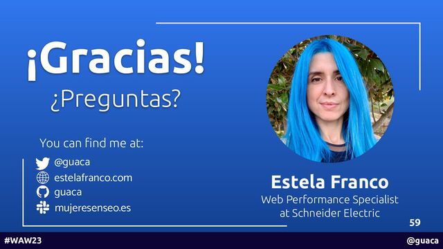 59
#WAW23 @guaca
guaca
@guaca
estelafranco.com
mujeresenseo.es
¡Gracias!
¿Preguntas?
Estela Franco
Web Performance Specialist
at Schneider Electric
You can ﬁnd me at:
