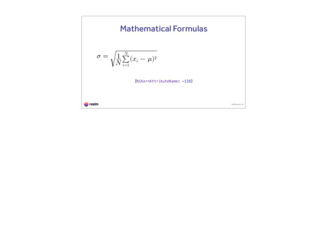 kk@realm.io
Mathematical Formulas
[NSKernAttributeName: -118]
