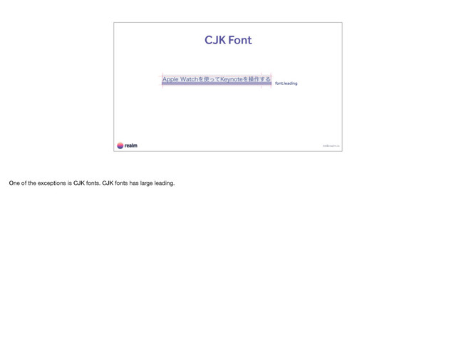 kk@realm.io
CJK Font
font.leading
One of the exceptions is CJK fonts. CJK fonts has large leading.
