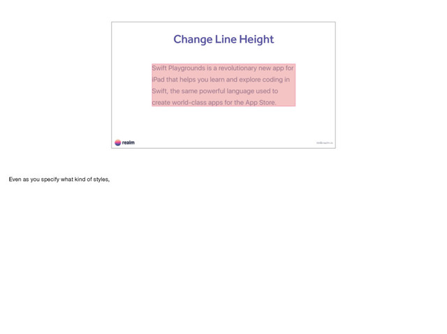 kk@realm.io
Change Line Height
Even as you specify what kind of styles,
