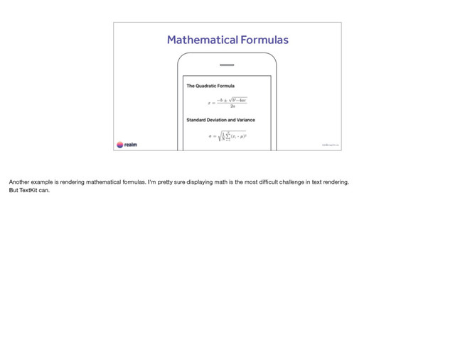 kk@realm.io
Mathematical Formulas
Another example is rendering mathematical formulas. I'm pretty sure displaying math is the most diﬃcult challenge in text rendering. 

But TextKit can.
