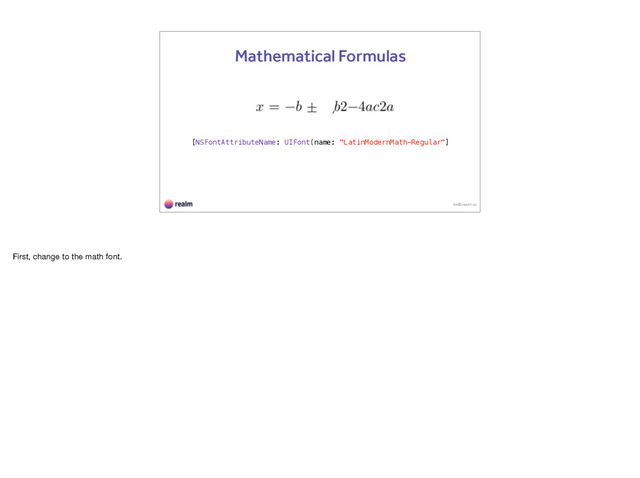 kk@realm.io
Mathematical Formulas
[NSFontAttributeName: UIFont(name: "LatinModernMath-Regular"]
First, change to the math font.
