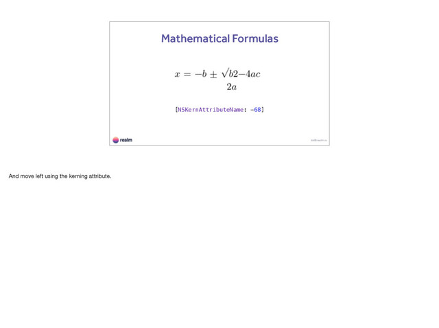 kk@realm.io
Mathematical Formulas
[NSKernAttributeName: -68]
And move left using the kerning attribute.
