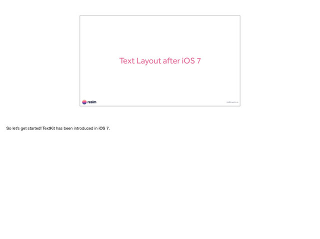 Text Layout after iOS 7
kk@realm.io
So let’s get started! TextKit has been introduced in iOS 7.
