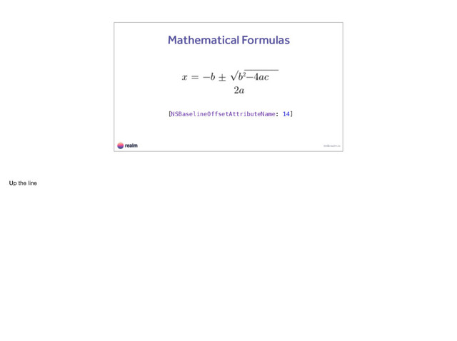 kk@realm.io
Mathematical Formulas
[NSBaselineOffsetAttributeName: 14]
Up the line
