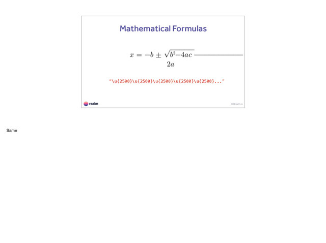 kk@realm.io
Mathematical Formulas
“\u{2500}\u{2500}\u{2500}\u{2500}\u{2500}...”
Same
