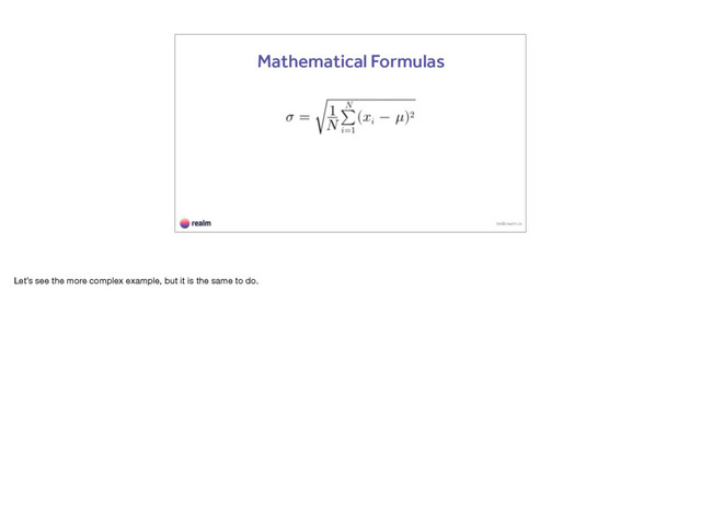 kk@realm.io
Mathematical Formulas
Let’s see the more complex example, but it is the same to do.
