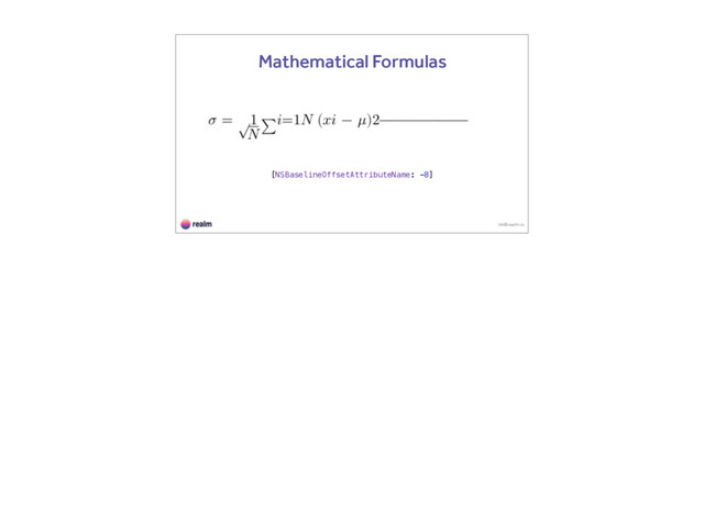 kk@realm.io
Mathematical Formulas
[NSBaselineOffsetAttributeName: -8]
